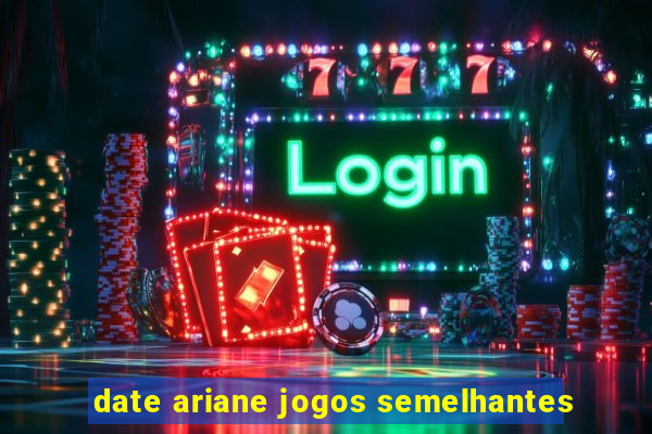 date ariane jogos semelhantes